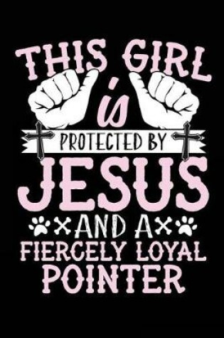 Cover of This Girl Is Protected By Jesus And A Fiercely Loyal Pointer