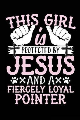 Book cover for This Girl Is Protected By Jesus And A Fiercely Loyal Pointer