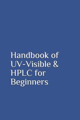 Book cover for Handbook of UV-Visible & HPLC for Beginners