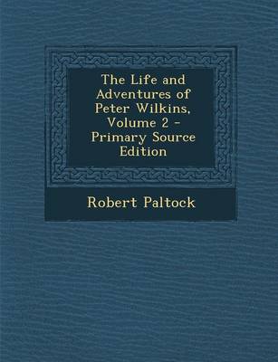 Book cover for The Life and Adventures of Peter Wilkins, Volume 2 - Primary Source Edition