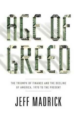 Cover of Age of Greed: The Triumph of Finance and the Decline of America, 1970 to the Present