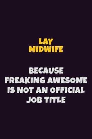 Cover of Lay midwife, Because Freaking Awesome Is Not An Official Job Title