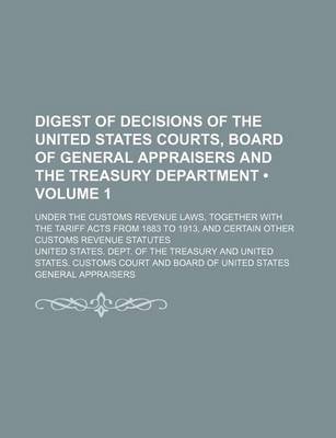 Book cover for Digest of Decisions of the United States Courts, Board of General Appraisers and the Treasury Department (Volume 1); Under the Customs Revenue Laws, T