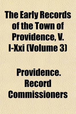 Book cover for The Early Records of the Town of Providence, V. I-XXI (Volume 3)