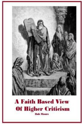 Cover of A Faith Based View of Higher Criticism