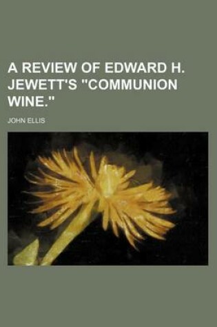 Cover of A Review of Edward H. Jewett's "Communion Wine."