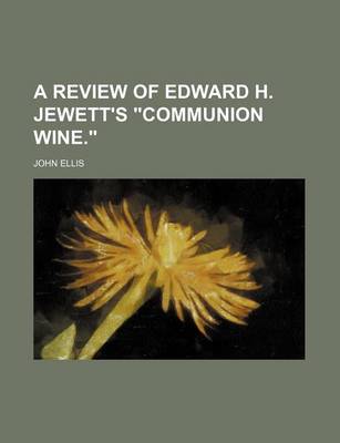 Book cover for A Review of Edward H. Jewett's "Communion Wine."