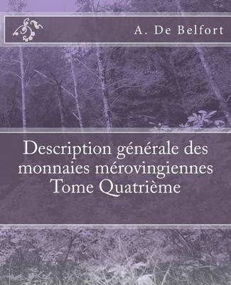 Cover of Description generale des monnaies merovingiennes Tome Quatrieme