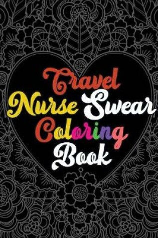 Cover of Travel Nurse Swear Coloring Book