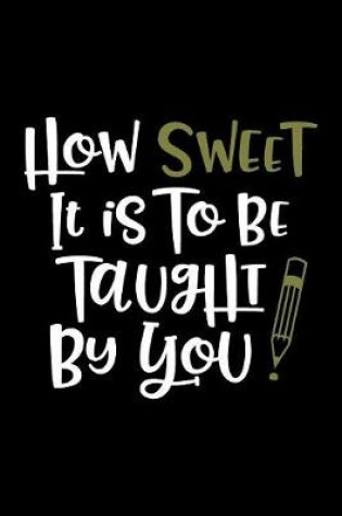 Cover of How Sweet it is to be Taught By You
