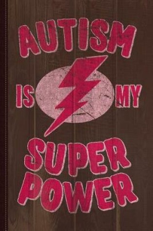 Cover of Girls Autism Is My Super Power Journal Notebook