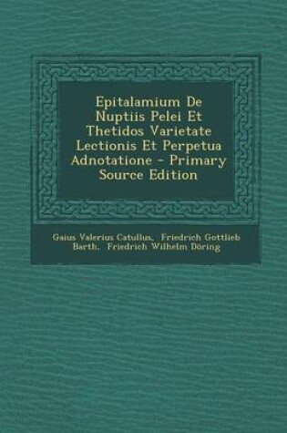 Cover of Epitalamium de Nuptiis Pelei Et Thetidos Varietate Lectionis Et Perpetua Adnotatione - Primary Source Edition