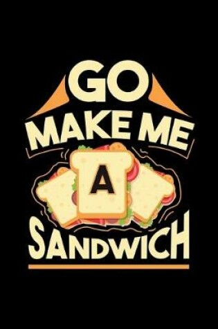 Cover of Go Make Me A Sandwich