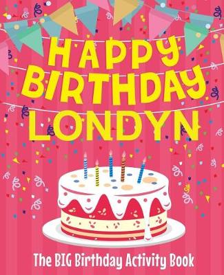 Book cover for Happy Birthday Londyn - The Big Birthday Activity Book