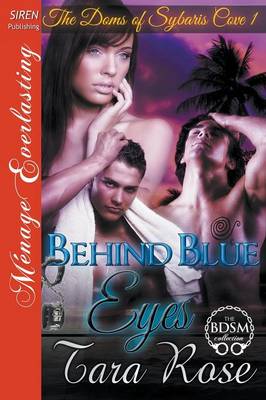 Book cover for Behind Blue Eyes [The Doms of Sybaris Cove 1] (Siren Publishing Menage Everlasting)