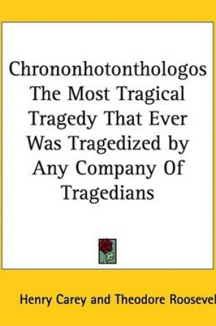 Cover of Chrononhotonthologos the Most Tragical Tragedy That Ever Was Tragedized by Any Company of Tragedians