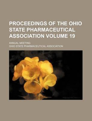 Book cover for Proceedings of the Ohio State Pharmaceutical Association Volume 19; Annual Meeting