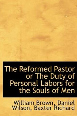 Cover of The Reformed Pastor or the Duty of Personal Labors for the Souls of Men