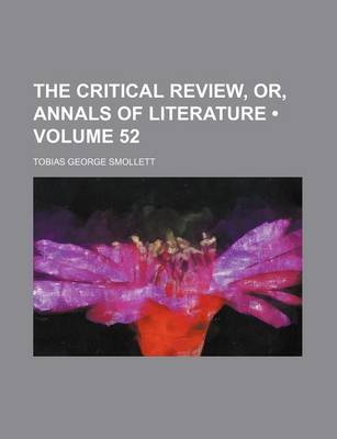 Book cover for The Critical Review, Or, Annals of Literature (Volume 52)