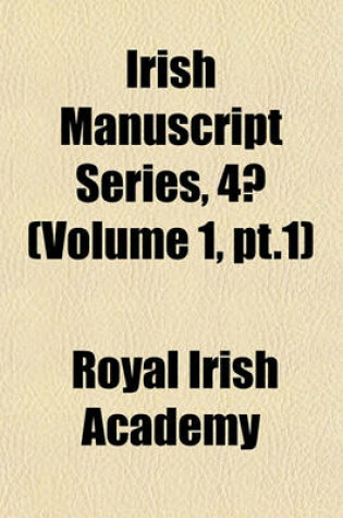 Cover of Irish Manuscript Series, 4 (Volume 1, PT.1)