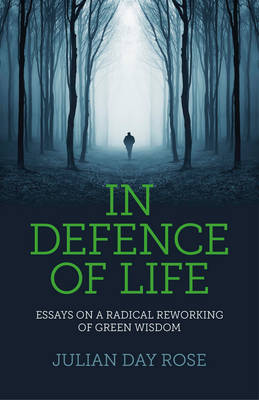 Book cover for In Defence of Life - Essays on a Radical Reworking of Green Wisdom