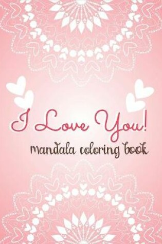 Cover of I LOVE YOU! Mandala Coloring Book
