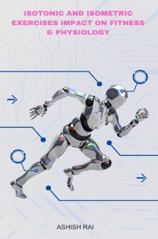 Cover of Isotonic And Isometric Exercises Impact on Fitness & Physiology