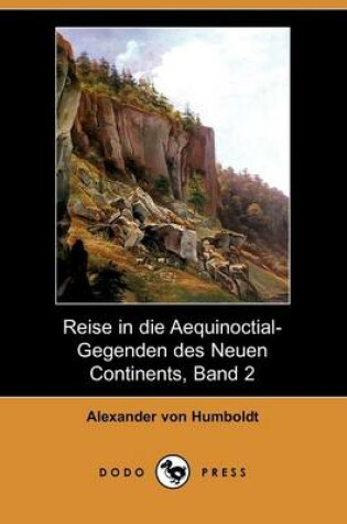 Cover of Reise in Die Aequinoctial-Gegenden Des Neuen Continents, Band 2 (Dodo Press)