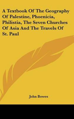 Book cover for A Textbook of the Geography of Palestine, Phoenicia, Philistia, the Seven Churches of Asia and the Travels of St. Paul