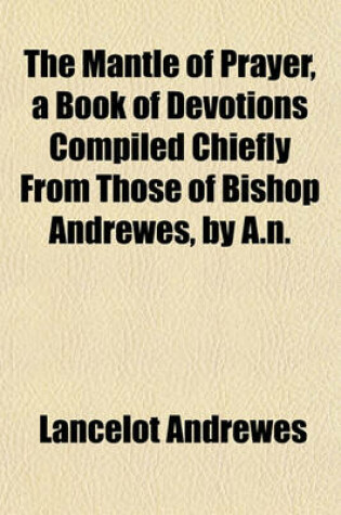 Cover of The Mantle of Prayer, a Book of Devotions Compiled Chiefly from Those of Bishop Andrewes, by A.N.