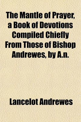 Book cover for The Mantle of Prayer, a Book of Devotions Compiled Chiefly from Those of Bishop Andrewes, by A.N.