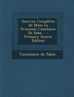 Book cover for Oeuvres Completes de Mme La Princesse Constance de Salm... - Primary Source Edition