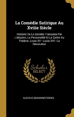 Book cover for La Comédie Satirique Au Xviiie Siècle