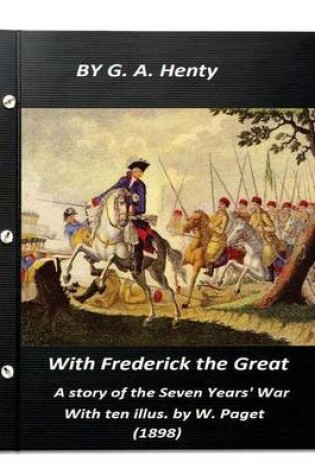 Cover of With Frederick the Great, a story of the Seven Years' War. With ten illus. by W.