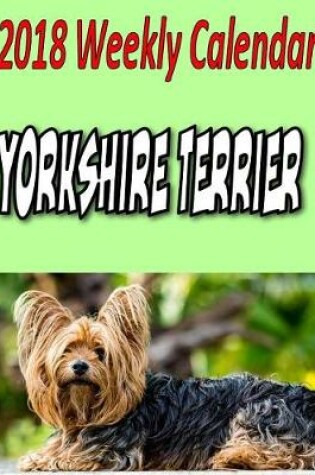 Cover of 2018 Weekly Calendar Yorkshire Terrier