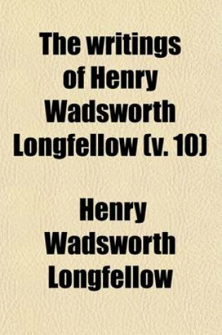 Cover of The Writings of Henry Wadsworth Longfellow (Volume 10); The Divine Comedy of Dante Alighieri, Translated by Henry Wadsworth Longfellow. with Bibliographical and Critical Notes