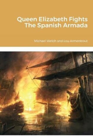 Cover of Queen Elizabeth Fights The Spanish Armada