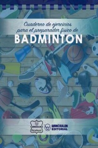 Cover of Cuaderno de Ejercicios para el Preparador FIsico de Badminton