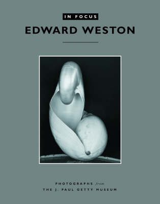 Book cover for In Focus: Edward Weston – Photographs from the J.Paul Getty Museum