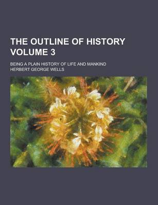 Book cover for The Outline of History; Being a Plain History of Life and Mankind Volume 3
