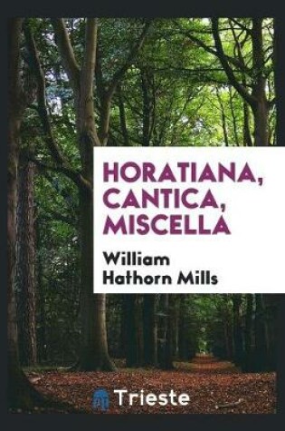 Cover of Horatiana, Cantica, Miscella