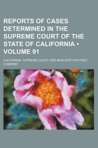 Cover of Reports of Cases Determined in the Supreme Court of the State of California (Volume 91)