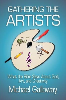 Book cover for Gathering the Artists: What the Bible Says About God, Art, and Creativity