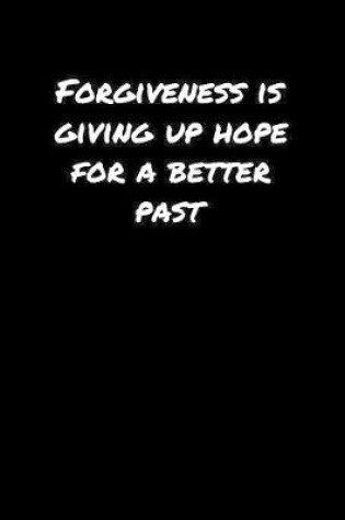 Cover of Forgiveness Is Giving Up Hope For A Better Past