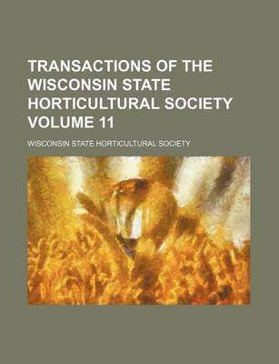 Book cover for Transactions of the Wisconsin State Horticultural Society Volume 11