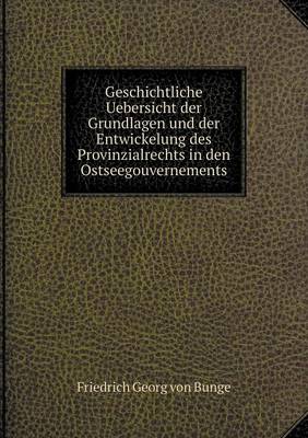 Book cover for Geschichtliche Uebersicht der Grundlagen und der Entwickelung des Provinzialrechts in den Ostseegouvernements