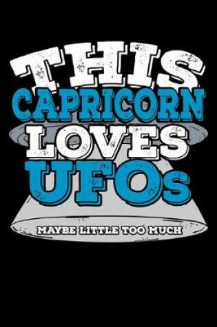 Cover of This Capricorn Loves UFOs Maybe Little Too Much Notebook