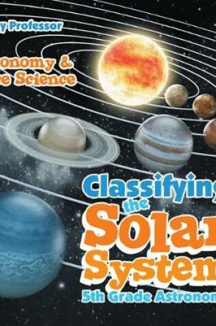 Cover of Classifying the Solar System Astronomy 5th Grade Astronomy & Space Science