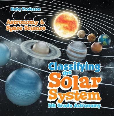 Cover of Classifying the Solar System Astronomy 5th Grade Astronomy & Space Science
