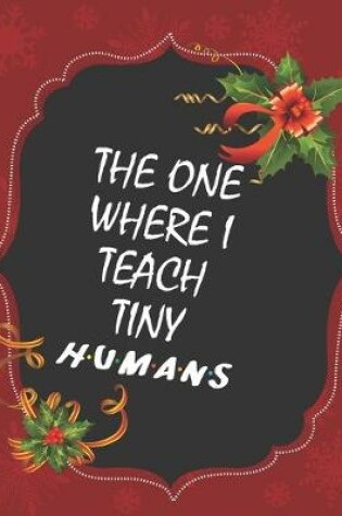 Cover of The one where I teach tiny humans